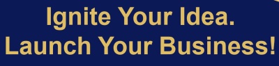 Ignite Your Idea. Launch Your Business!